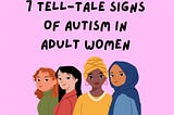 7 Tell-Tale Signs of Autism In Adult Women