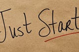 Just Start