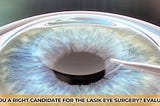Are you a right candidate for the Lasik eye surgery? Evaluate it.
