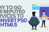 Why Should You Hire Professional Convert PSD to HTML5 Service Provider?