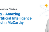 The Singularity — Amazing Progress in Artificial Intelligence — The Story of John McCarthy