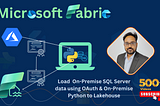 On-Premise Python Code to Local SQL Server Data to Microsoft Fabric Lakehouse using Token
