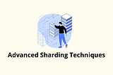 4 Advanced Sharding Techniques Every Software Engineer Must Know