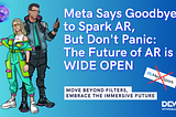 Is The Party Over for AR Creators? Meta Spark Shuts Down, But Here’s What’s Next