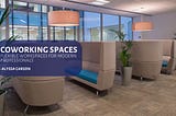 Coworking Spaces: Flexible Workspaces for Modern Professionals