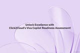 Unlock Excellence with Click2Cloud’s Viva Copilot Readiness Assessment!