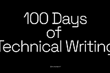 My 100 days Journey as a Technical Writer.