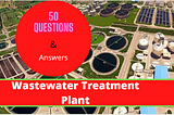 Wastewater Treatment Plant, Process Information.