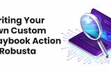 Writing Your Own Custom Playbook Action in Robusta