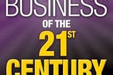 “The Business of the 21st Century”: Book Summary