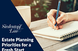 Estate Planning Priorities for a Fresh Start