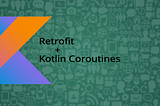 Android Networking in 2019 — Retrofit with Kotlin’s Coroutines