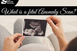 What is a fetal Anomaly Scan?