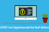 ASP.NET Core Uygulamasında Azure Key Vault Kullanımı