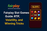 Fairplay Slot Games Guide: RTP, Volatility & Winning Tips