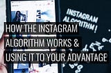 How To Use The Instagram Algorithm To Your Brand’s Advantage