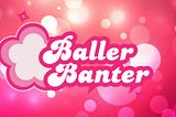 Baller Banter Podcast— Episode 2