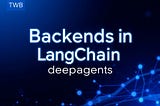 Backends in LangChain deepagents