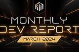 Monthly Development Report | March 2024
