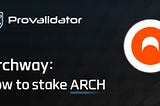 Stake your $ARCH Tokens with Provalidator — Archway