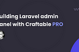 Building Laravel 9+ admin panel with Craftable PRO