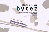 ZAPI Artists BYTEZ — AAPI Heritage Month — EP. 3 with Samantha Ozeas