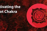 Activating the Power of the Root Chakra