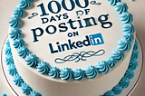 Celebrating My 1000 Day Post Streak on LinkedIn: How Consistent Action Achieved “The Impossible”