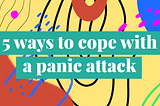 5 ways to cope with a panic attack
