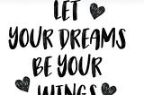 Let your dreams be your wings