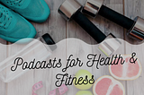 Podcast for Health and Fitness