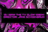 13: I SAW THE TV GLOW (2024)