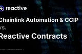 Chainlink Automation & CCIP vs. Reactive Contracts: A Comparative Analysis