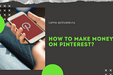 How to make money on Pinterest?