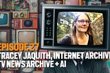 Mindplex Podcast Episode 27: Tracey Jaquith, Founding Coder, Internet Archive