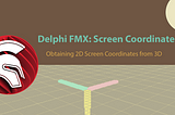 How To Obtain 2D Screen Coordinates From 3D Space in Delphi FMX Applications