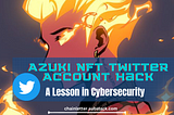 Azuki NFT Twitter Account Hack — A Lesson in Cybersecurity