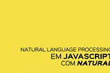 Nature language processing em JavaScript com Natural