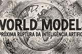 World Models: a próxima ruptura da inteligência artificial