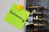 Offboarding: The Overlooked Opportunity to Leave a Lasting Impression