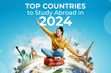 Top 7 Countries to Study Abroad in 2024