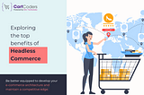 Exploring the Top Benefits of Headless Commerce