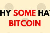 Why some hate bitcoin
