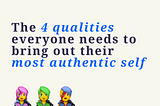 The 4 qualities everyone needs to bring out their most authentic self