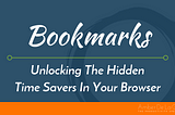 Bookmarks: Unlocking The Hidden Time Savers In Your Browser