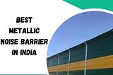Best Metallic Noise Barrier in India