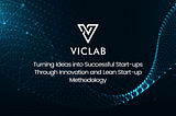 Viclab: Turning Ideas into Successful Start-ups Through Innovation and Lean Start-up Methodology