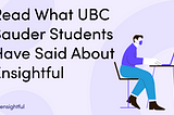 Read What UBC Sauder Students Have Said About Ensightful