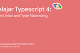 Belajar TypeScript 4: Type Union & Type Narrowing