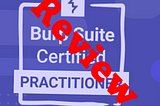 Burp Suite Certified Practitioner Exam Review